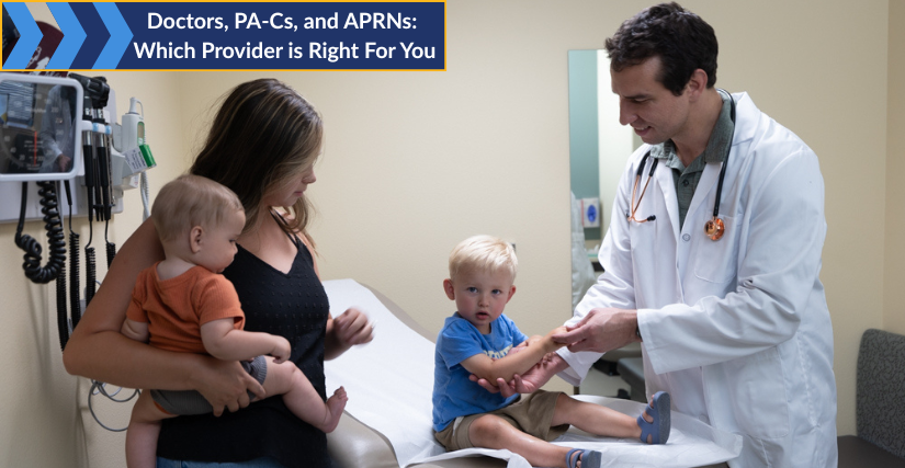 Graphic showing a doctor examining a young child on an exam table while a mother holds her baby, with text reading "Doctors, PA-Cs, and APRNs: Which Provider Is Right For You?"